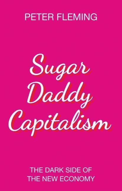 Cover: 9781509528202 | Sugar Daddy Capitalism: The Dark Side of the New Economy | Fleming