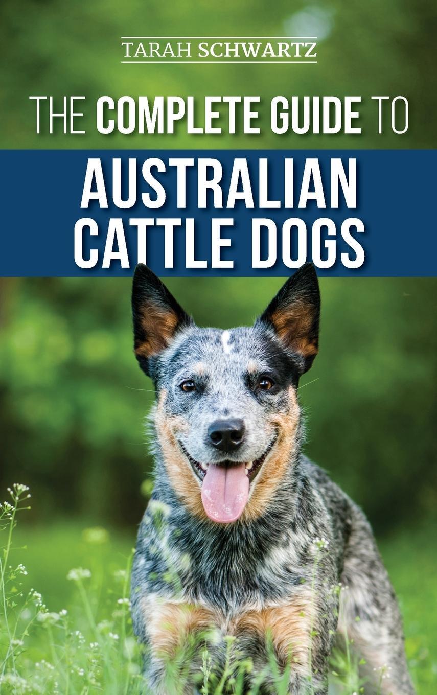 Cover: 9781952069222 | The Complete Guide to Australian Cattle Dogs | Tarah Schwartz | Buch