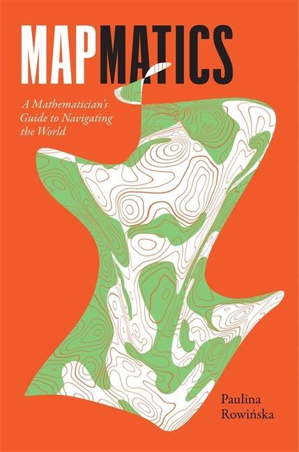 Cover: 9780674294233 | Mapmatics | A Mathematician's Guide to Navigating the World | Rowi&amp;