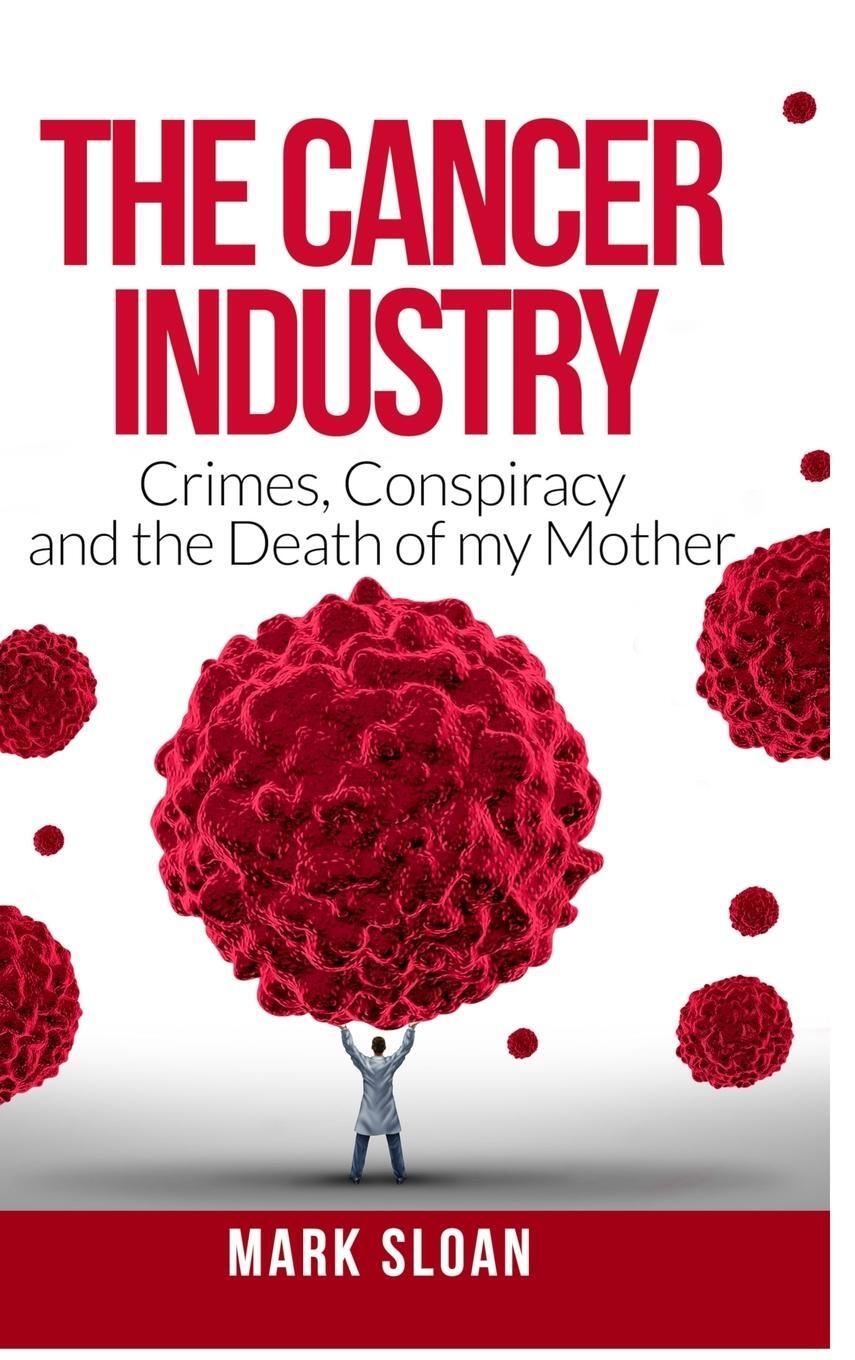 Cover: 9780994741875 | The Cancer Industry | Crimes, Conspiracy and The Death of My Mother