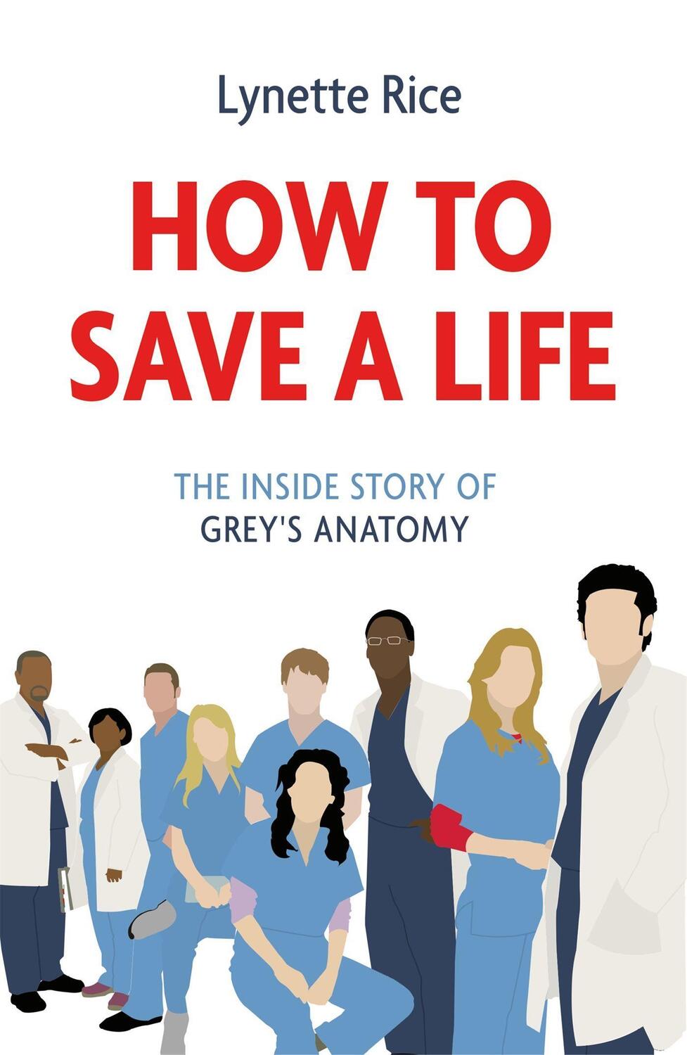 Cover: 9781472290328 | How to Save a Life | The Inside Story of Grey's Anatomy | Lynette Rice