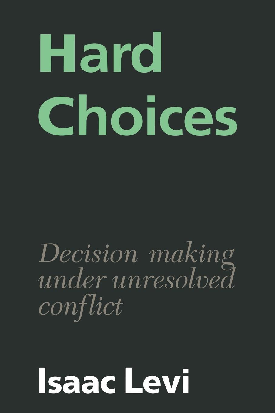 Cover: 9780521386302 | Hard Choices | Decision Making Under Unresolved Conflict | Isaac Levi