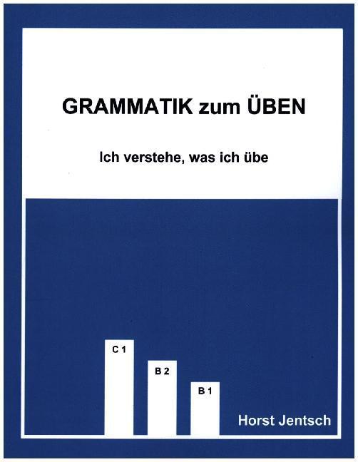 Cover: 9783934715141 | Grammatik zum Üben B1 - C1 | Ich verstehe, was ich übe | Horst Jentsch