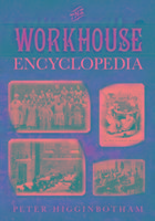 Cover: 9780750956710 | The Workhouse Encyclopedia | Peter Higginbotham | Taschenbuch | 2014