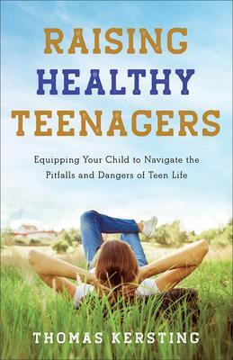 Cover: 9781540900319 | Raising Healthy Teenagers - Equipping Your Child to Navigate the...