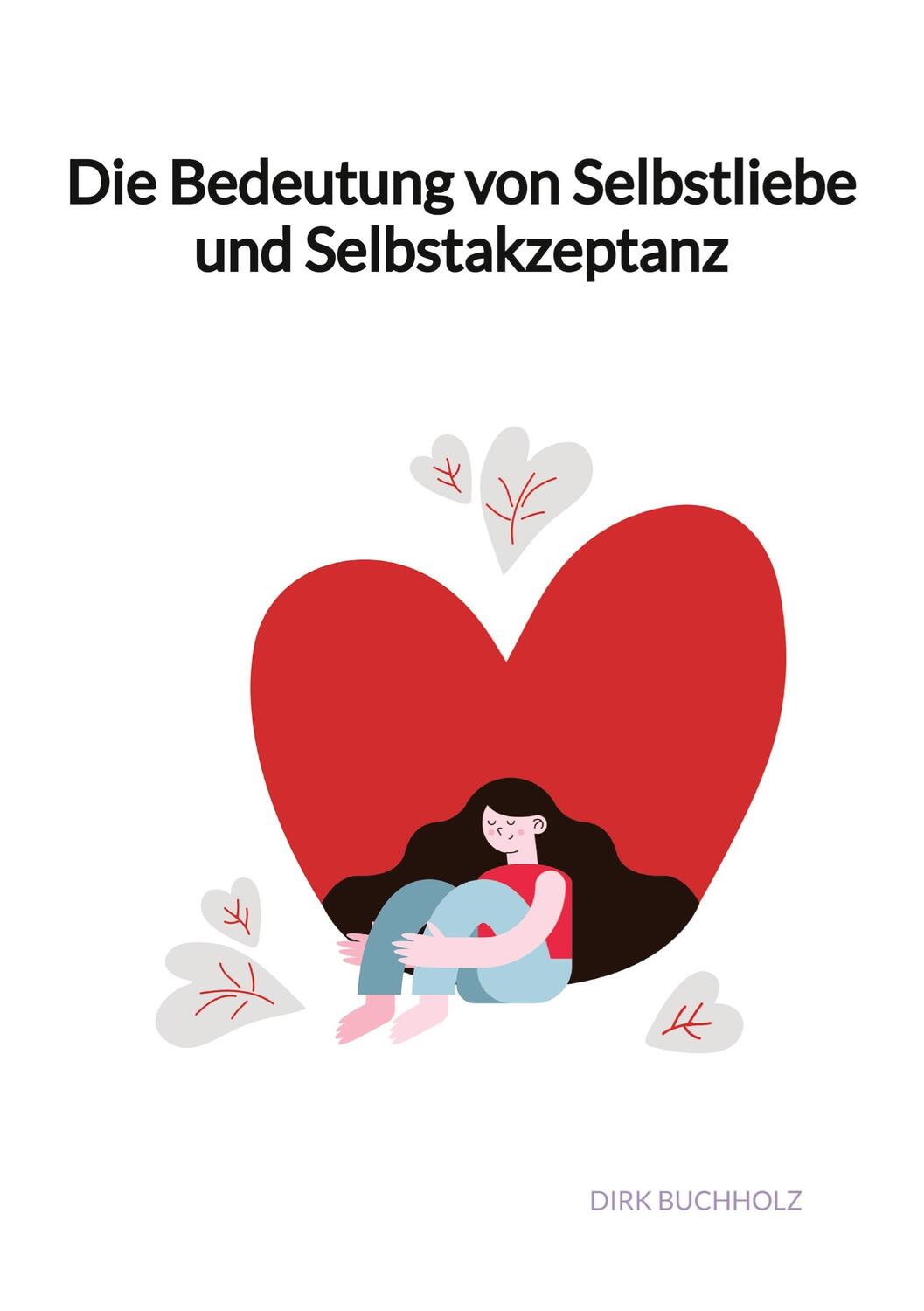 Cover: 9783347992344 | Die Bedeutung von Selbstliebe und Selbstakzeptanz | Dirk Buchholz