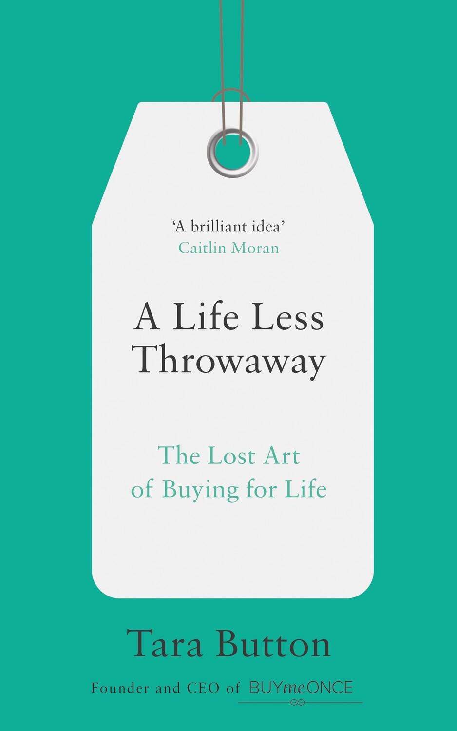 Cover: 9780008217716 | A Life Less Throwaway | The lost art of buying for life | Tara Button