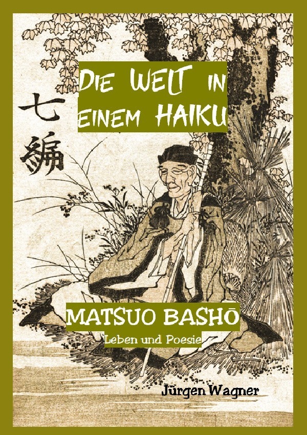 Cover: 9783757559694 | Die Welt in einem Haiku | Matsuo Basho - Leben und Poesie. DE | Wagner