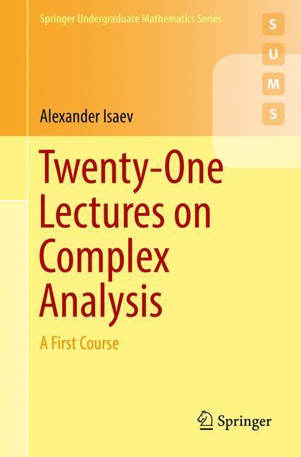 Cover: 9783319681696 | Twenty-One Lectures on Complex Analysis | A First Course | Isaev | XII