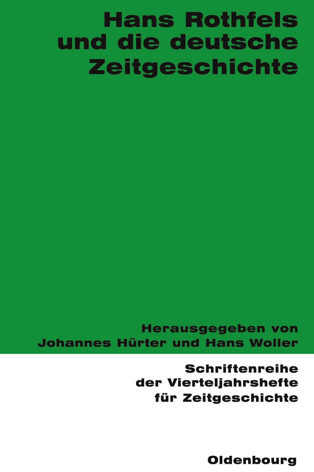 Cover: 9783486577143 | Hans Rothfels und die deutsche Zeitgeschichte | Hans Woller (u. a.)