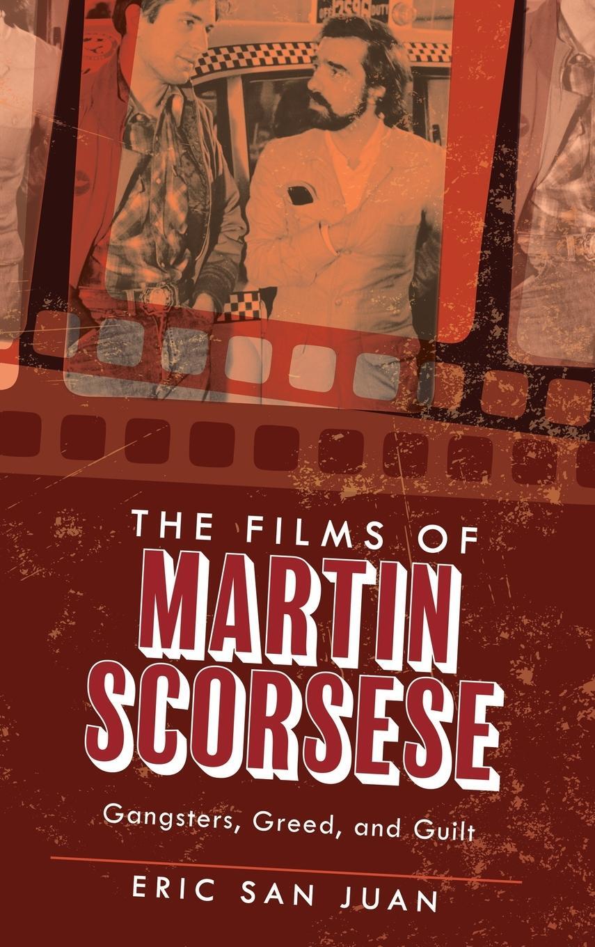 Cover: 9781538127650 | The Films of Martin Scorsese | Gangsters, Greed, and Guilt | Juan