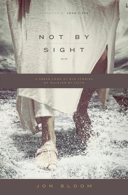 Cover: 9781433535932 | Not by Sight | A Fresh Look at Old Stories of Walking by Faith | Bloom