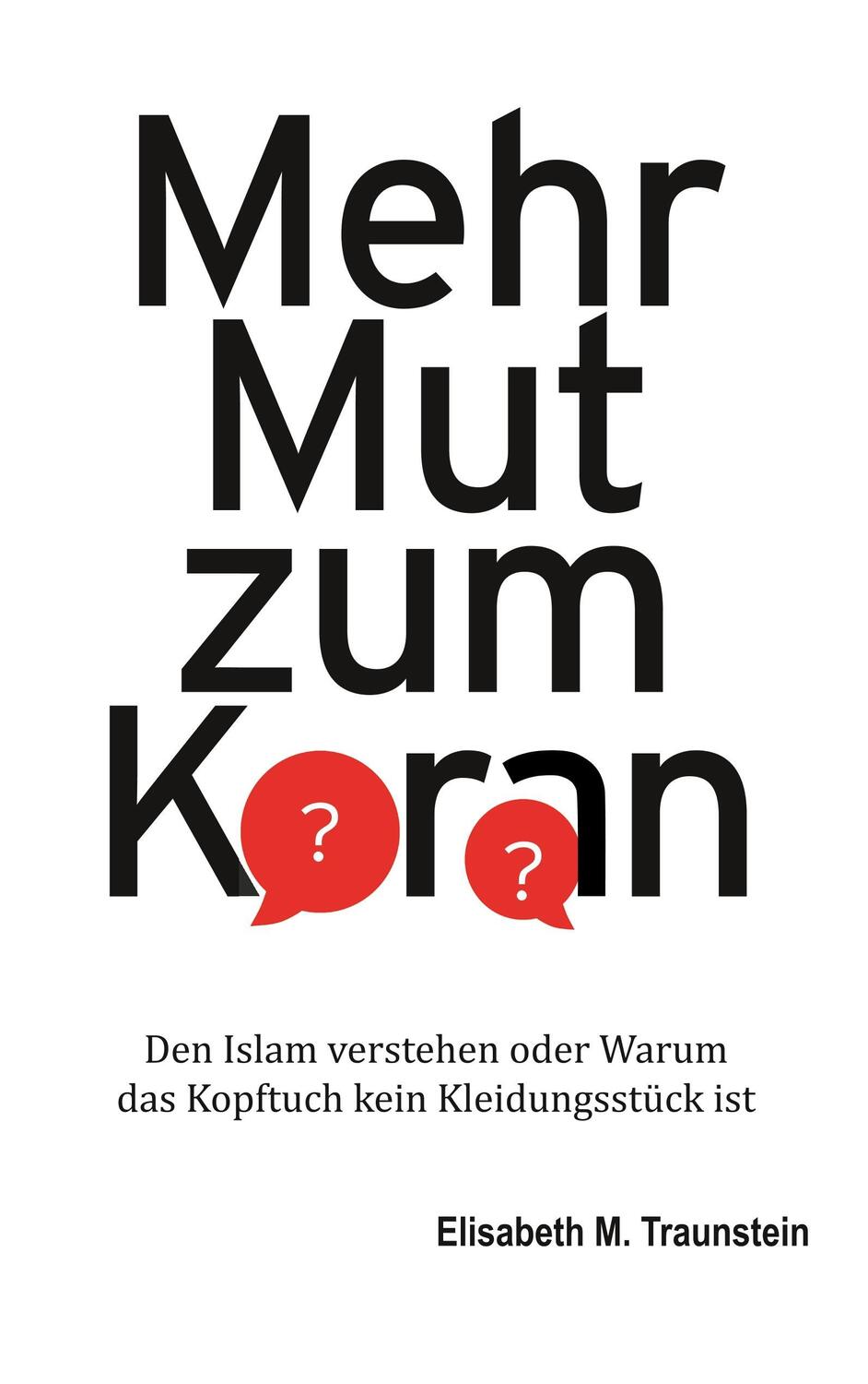 Cover: 9783848222278 | Mehr Mut zum Koran | Elisabeth M. Traunstein | Taschenbuch