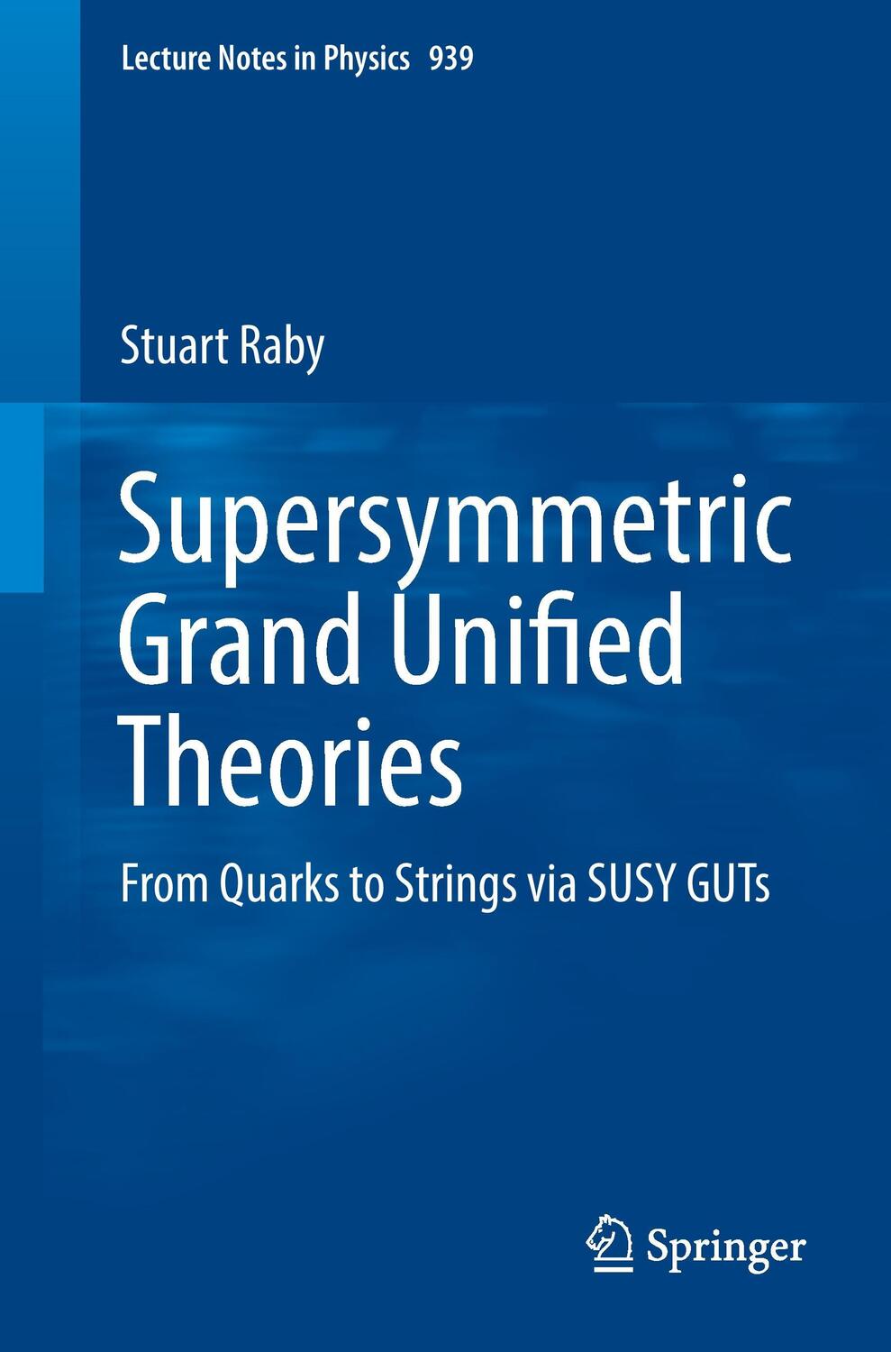 Cover: 9783319552538 | Supersymmetric Grand Unified Theories | Stuart Raby | Taschenbuch