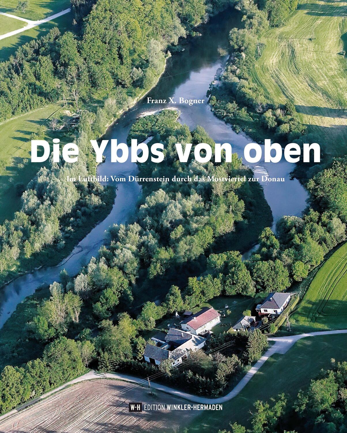 Cover: 9783950516661 | Die Ybbs von oben | Franz X. Bogner | Buch | Deutsch | 2023