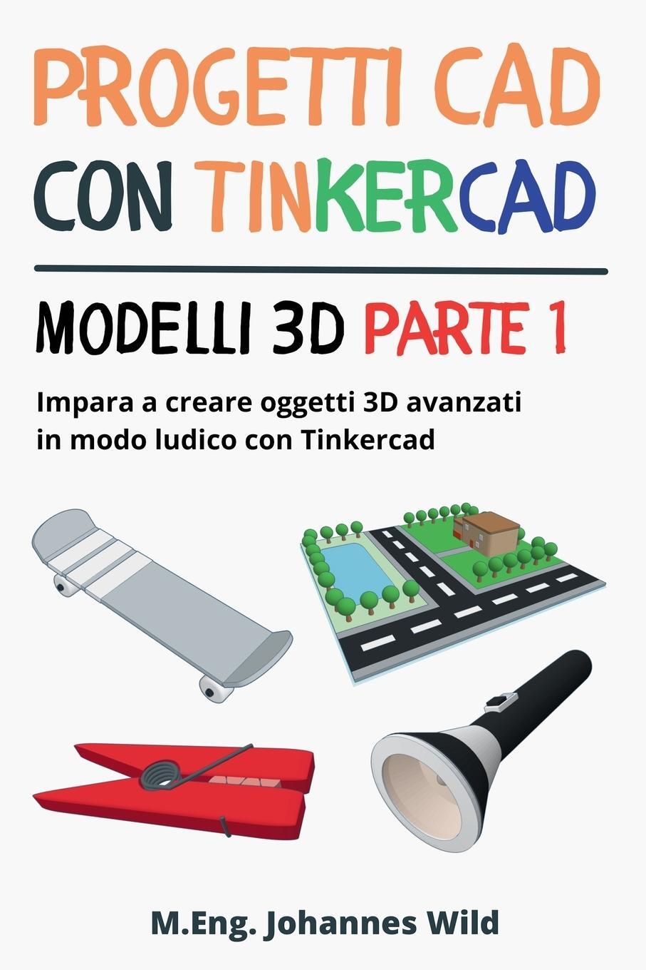 Cover: 9783987421143 | Progetti CAD con Tinkercad Modelli 3D Parte 1 | M. Eng. Johannes Wild