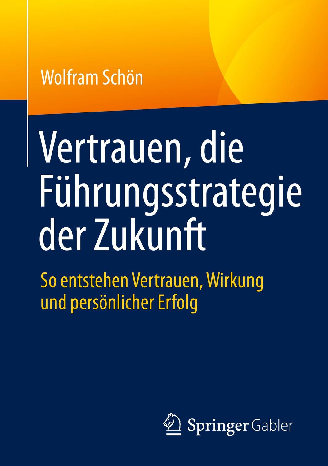 Cover: 9783662619704 | Vertrauen, die Führungsstrategie der Zukunft | Wolfram Schön | Buch