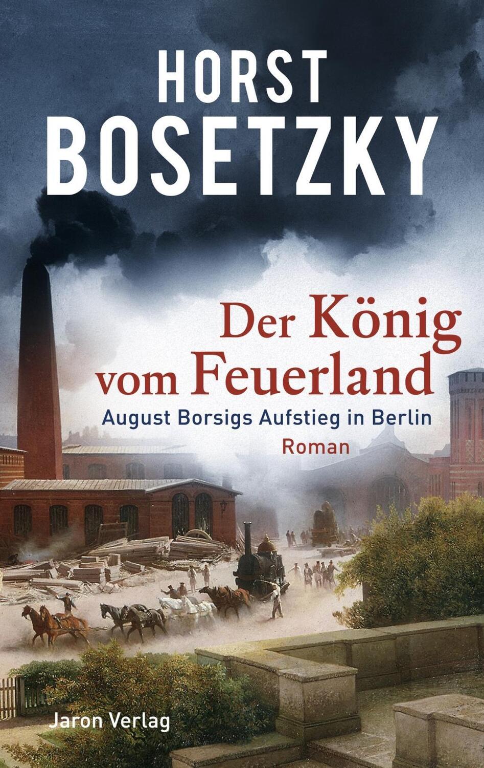 Cover: 9783897738638 | Der König vom Feuerland | August Borsigs Aufstieg in Berlin. Roman