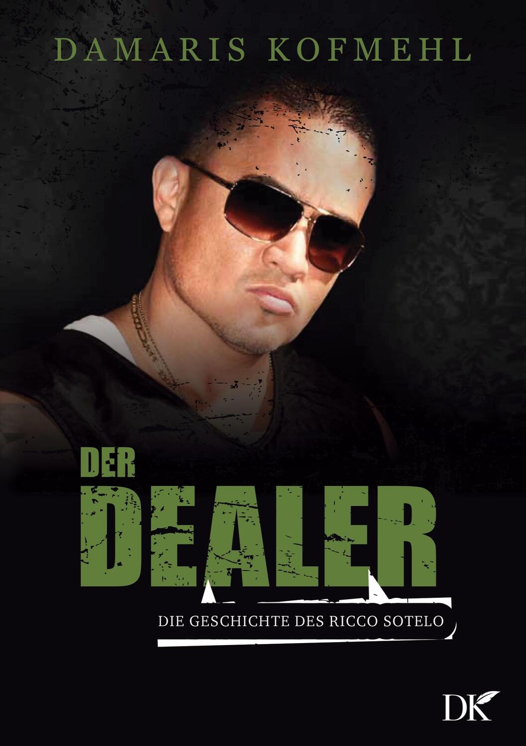 Cover: 9783753461830 | Der Dealer | Die Geschichte des Ricco Sotelo | Damaris Kofmehl | Buch
