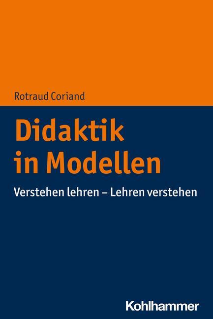 Cover: 9783170357051 | Didaktik in Modellen | Verstehen lehren - Lehren verstehen | Coriand