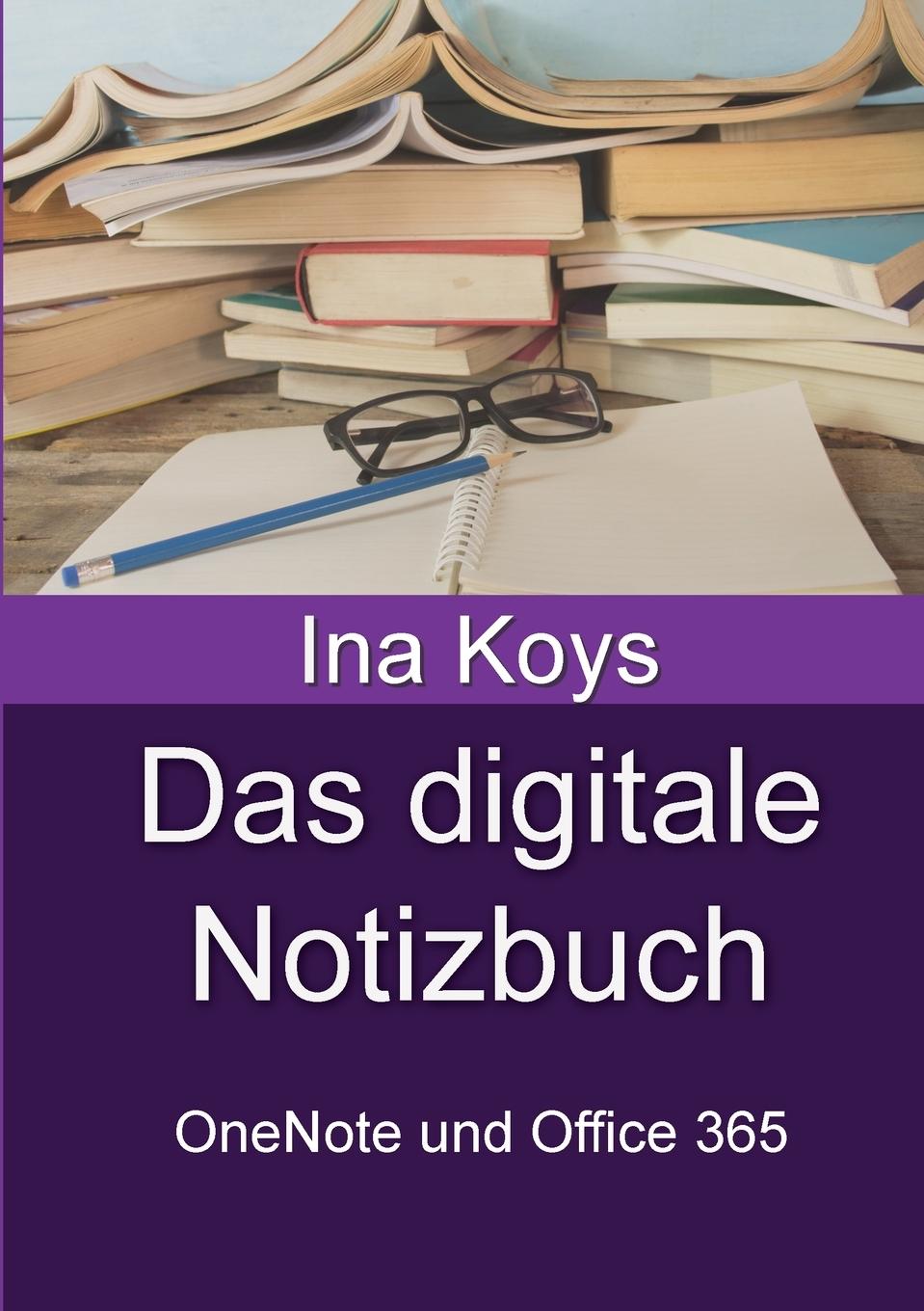 Cover: 9783910233003 | Das digitale Notizbuch | OneNote und Office 365 | Ina Koys | Buch