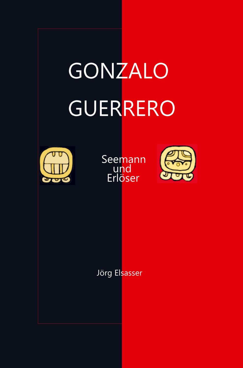 Cover: 9789403614366 | Gonzalo Guerrero | Seemann und Erlöser | Jörg Elsasser | Taschenbuch