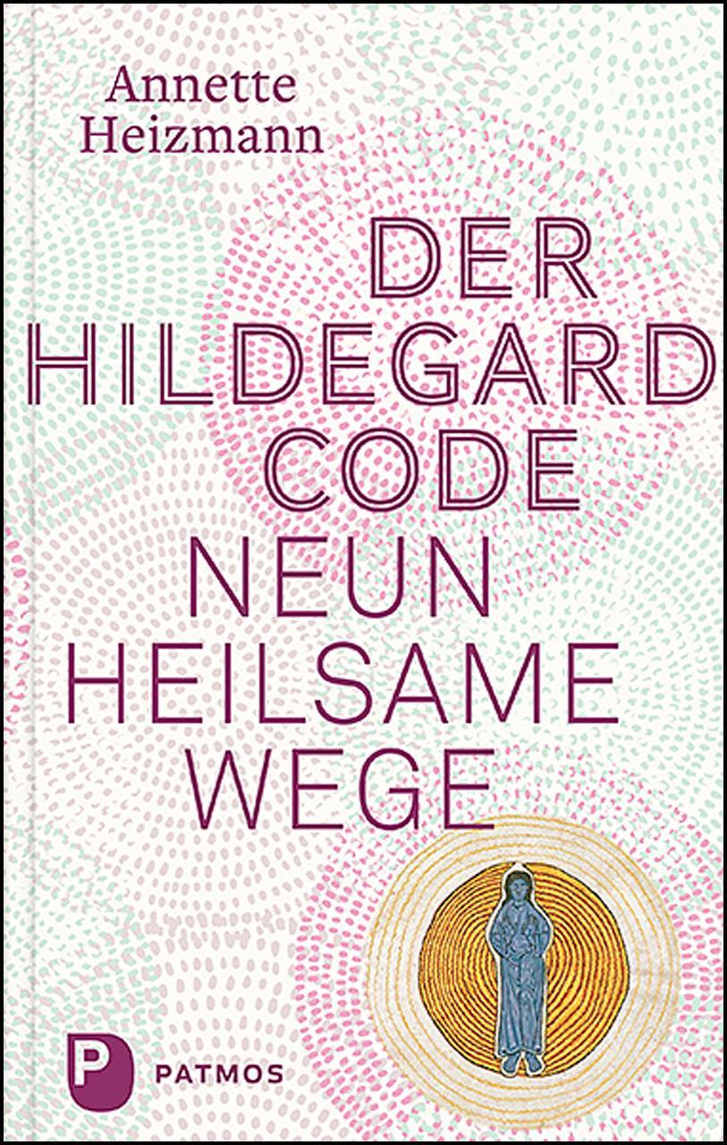 Cover: 9783843612098 | Der Hildegard-Code | Neun heilsame Wege | Annette Heizmann | Buch