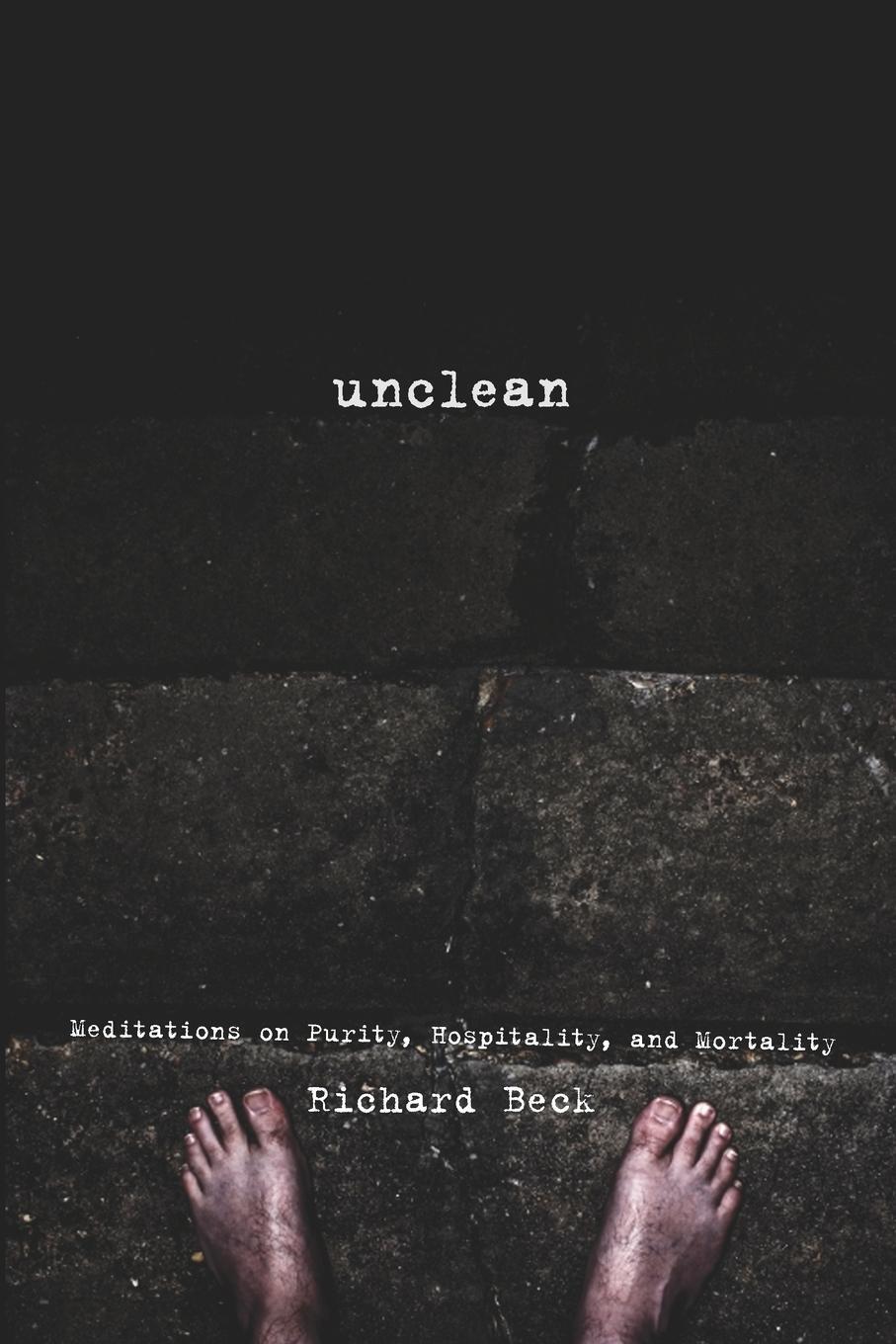 Cover: 9781608992423 | Unclean | Meditations on Purity, Hospitality, and Mortality | Beck
