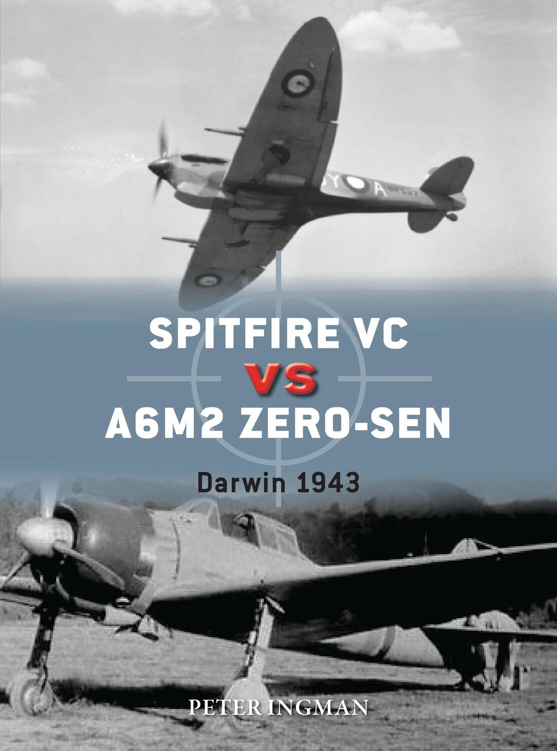 Cover: 9781472829603 | Spitfire VC vs A6M2/3 Zero-sen | Darwin 1943 | Peter Ingman | Buch