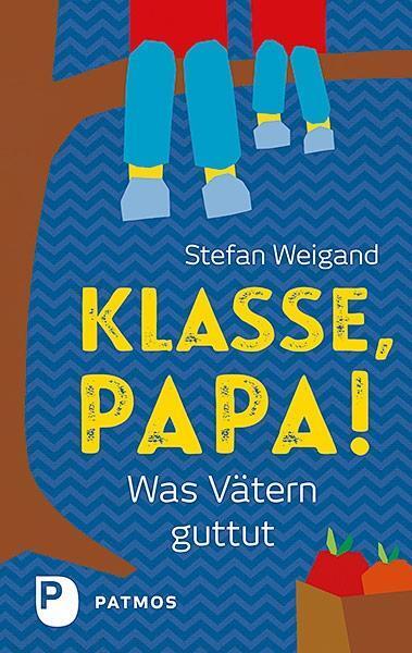 Cover: 9783843610605 | Klasse, Papa! | Was Vätern guttut | Stefan Weigand | Buch | Deutsch
