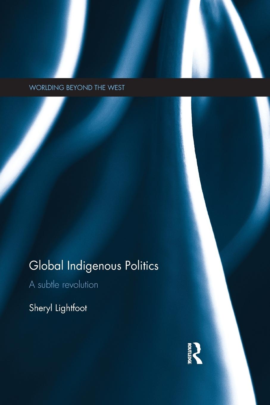 Cover: 9781138477858 | Global Indigenous Politics | A Subtle Revolution | Sheryl Lightfoot