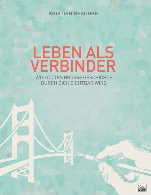 Cover: 9783947454136 | Leben als Verbinder | Kristian Reschke | Taschenbuch | 2018