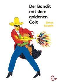 Cover: 9783946100324 | Der Bandit mit dem goldenen Colt | Simon Roussin | Buch | 64 S. | 2017