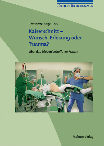 Cover: 9783935964630 | Kaiserschnitt - Wunsch, Erlösung oder Trauma? | Christiane Jurgelucks