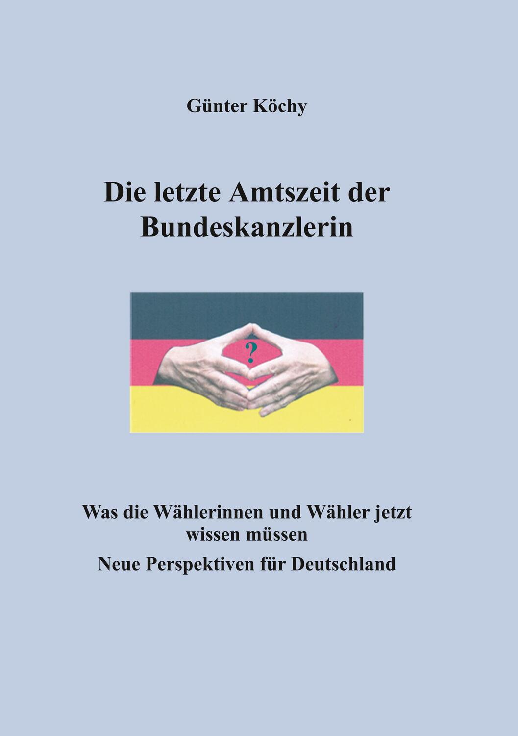 Cover: 9783752836233 | Die letzte Amtszeit der Bundeskanzlerin | Günter Köchy | Taschenbuch