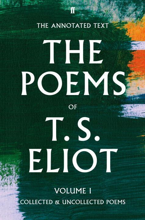 Cover: 9780571238705 | The Poems of T. S. Eliot Volume I | Collected and Uncollected Poems