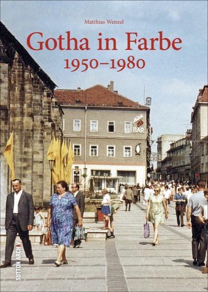 Cover: 9783954008216 | Gotha in Farbe | 1950-1980 | Matthias Wenzel | Buch | Deutsch | 2017