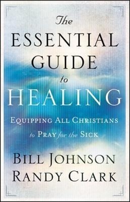 Cover: 9780800795191 | The Essential Guide to Healing - Equipping All Christians to Pray...