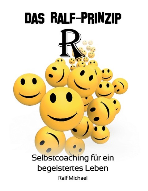 Cover: 9783945240021 | Das RALF-Prinzip | Selbstcoaching für ein begeistertes Leben | Michael