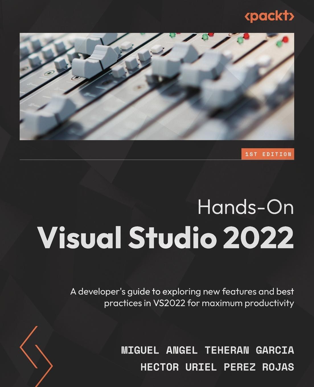 Cover: 9781801810548 | Hands-On Visual Studio 2022 | Miguel Angel Teheran Garcia (u. a.)