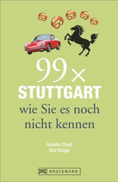 Cover: 9783734306785 | 99 x Stuttgart wie Sie es noch nicht kennen | 99 x | Annette Clauß