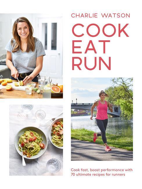 Cover: 9781787134294 | Cook, Eat, Run: Cook Fast, Boost Performance with 75 Ultimate...