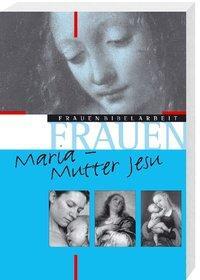 Cover: 9783460252998 | Maria - Mutter Jesu | FrauenBibelArbeit 19, FrauenBibelArbeit 19