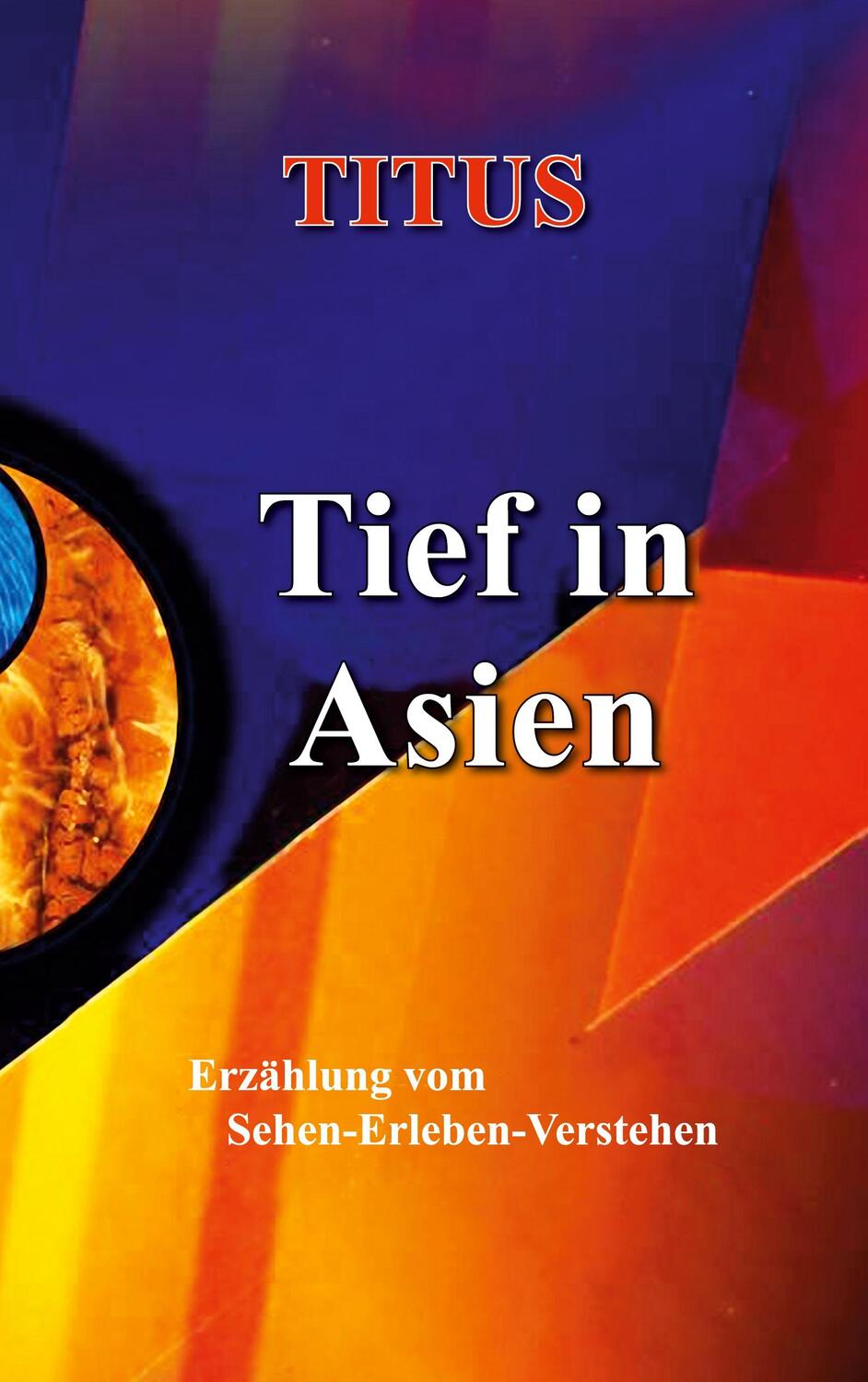 Cover: 9783751970662 | Tief in Asien | Erzählung vom Sehen - Erleben - Verstehen | Titus