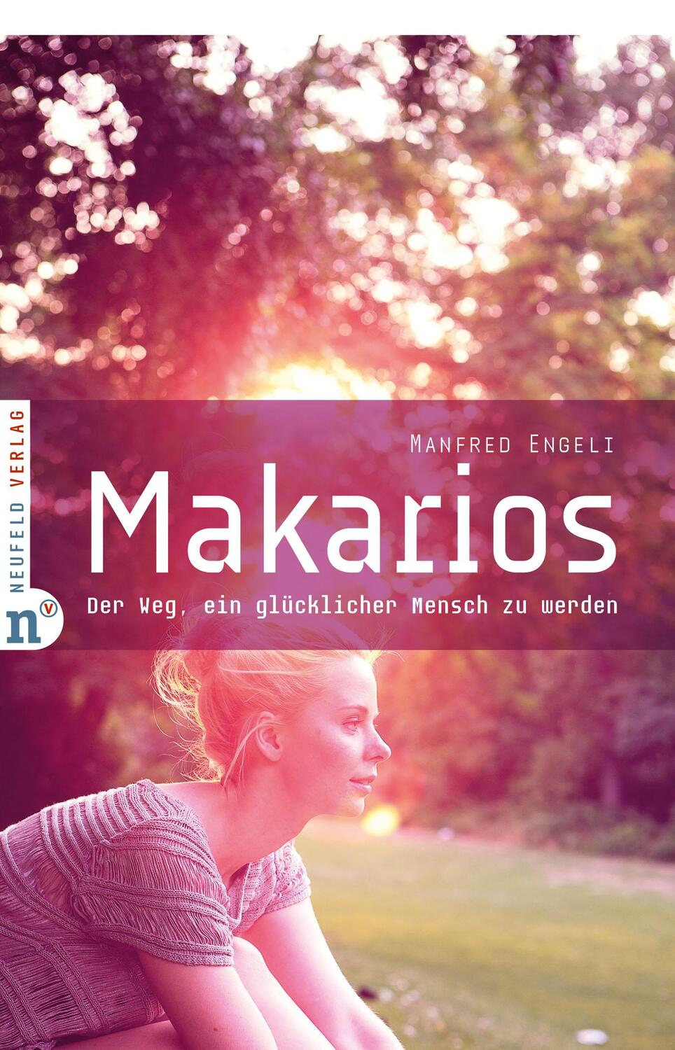 Cover: 9783862560196 | Makarios | Der Weg, ein glücklicher Mensch zu werden | Manfred Engeli