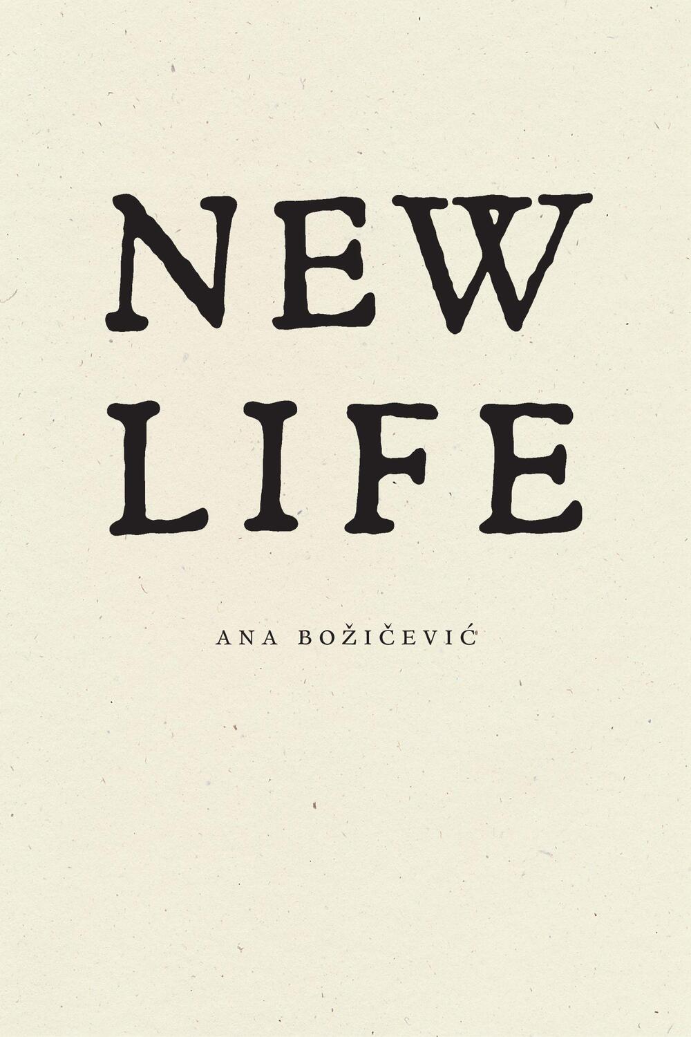 Cover: 9781950268719 | New Life | Ana Bozicevic | Taschenbuch | Englisch | 2023 | Wave Books