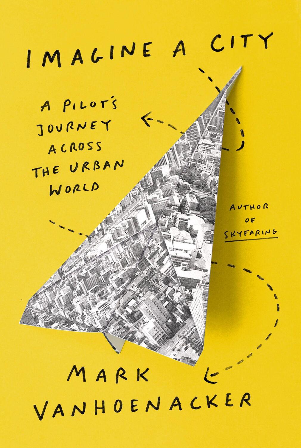 Cover: 9780525657507 | Imagine a City | A Pilot's Journey Across the Urban World | Buch