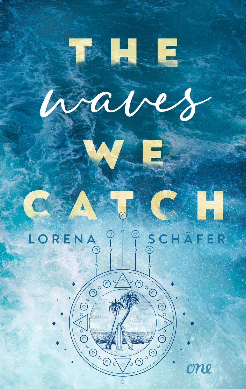 Cover: 9783846601853 | The waves we catch - Emerald Bay, Band 2 | Lorena Schäfer | Buch | ONE
