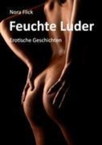 Cover: 9783842349322 | Feuchte Luder | Erotische Geschichten | Nora Flick | Taschenbuch