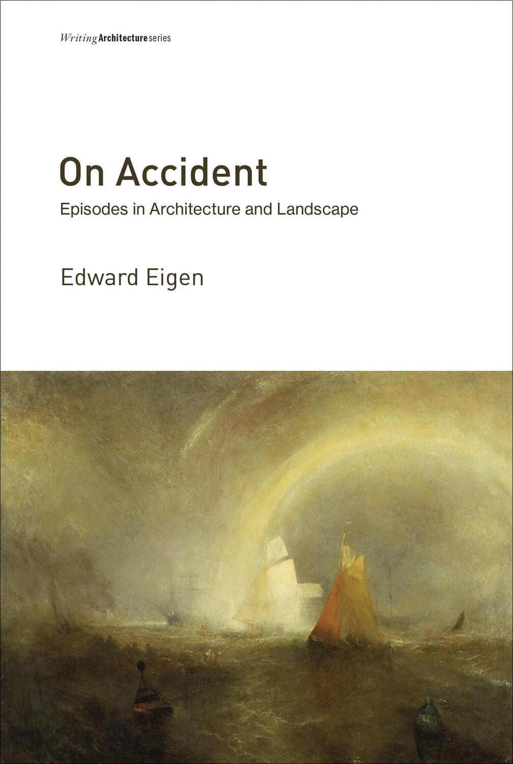 Cover: 9780262534840 | On Accident | Episodes in Architecture and Landscape | Edward Eigen
